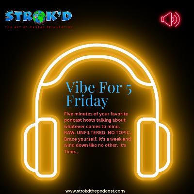 Vibe For 5 Friday: Anybody Can Get It... Vibe For 5 Friday: Anybody Can Get It...