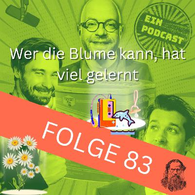 Folge 83: Wer die Blume kann, hat viel gelernt