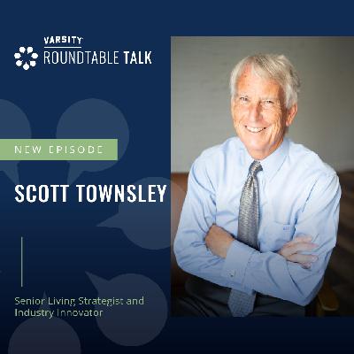 EP 09 / Scott Townsley / Senior Living Strategist and Advocate for Innovation