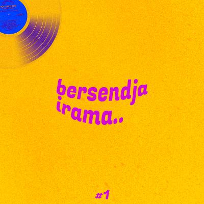 BERSENDJA IRAMA #1