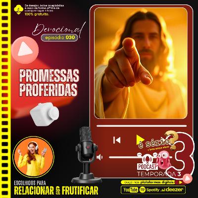 🙏 📖 PROMESSAS PROFERIDAS... [episódio 030] #podcast #dvcxurcx #devocional #PromessasdeDeus