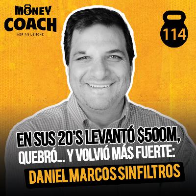 114 | En sus 20’s levantó $500M, quebró… y volvió más fuerte: Daniel Marcos sin filtros 114 | En sus 20’s levantó $500M, quebró… y volvió más fuerte: Daniel Marcos sin filtros