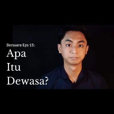 Apa Itu Dewasa (Self Development) - Bersuara Eps 15