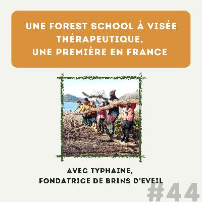 #44 Une Forest school à visée thérapeutique, une première en France - avec Typhaine, fondatrice de Brins d'Eveil
