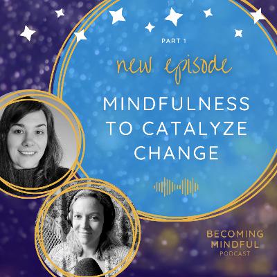 S2 E04 - Mindfulness to Catalyze Change