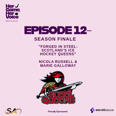 Forged in Steel – Scotland’s Ice Hockey Queens - Nicola Russell & Marie Galloway– Her Game, Her Voice – S1, EP 12 Forged in Steel – Scotland’s Ice Hockey Queens - Nicola Russell & Marie Galloway– Her Game, Her Voice – S1, EP 12