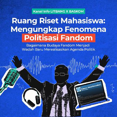 Ruang Riset Mahasiswa: Mengungkap Fenomena Politisasi Fandom Ruang Riset Mahasiswa: Mengungkap Fenomena Politisasi Fandom