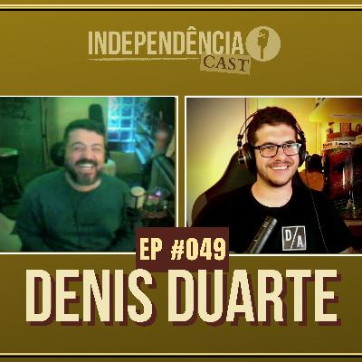 Independência CAST #049 | Denis Duarte