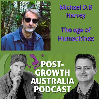 Techno Dystopia and the Age of Humachines with Michael D.B. Harvey