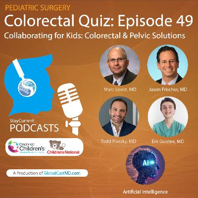 Colorectal Quiz: Episode 49 - Collaborating for Kids: Colorectal & Pelvic Solutions (with a Little Help from AI)