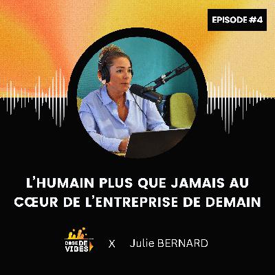 #4 Julie Bernard : l’humain plus que jamais au cœur de l’entreprise de demain
