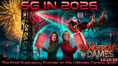 Dangerous Dames | Ep.83: 6G in 2026 - The Final Frequency Frontier or the Ultimate Control Grid?