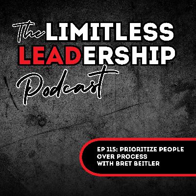 Ep 115: Prioritize People over Process with Bret Beitler