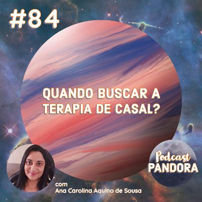 #84 - Quando buscar a terapia de casal? (com Ana Carolina Aquino de Sousa)