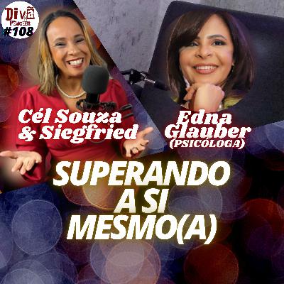 SUPERANDO A SI MESMO(A) - Edna Glauber - Divã Podcast #108 SUPERANDO A SI MESMO(A) - Edna Glauber - Divã Podcast #108