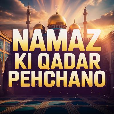 Namaz Ki Qadar Pehchano | Mufti Taqi Usmani