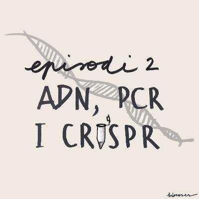 #2 ADN, PCR i CRISPR #2 ADN, PCR i CRISPR
