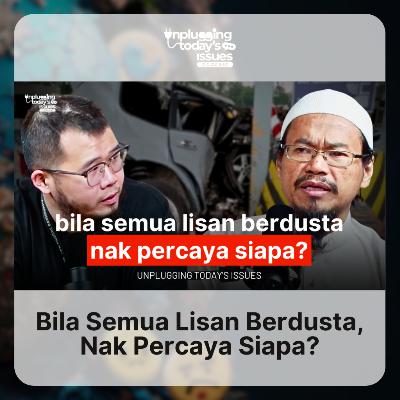 Bila Semua Lisan Berdusta, Nak Percaya Siapa? | Unplugging Today's Issues - #71 Bila Semua Lisan Berdusta, Nak Percaya Siapa? | Unplugging Today's Issues - #71