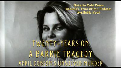 TWENTY YEARS ON: A BARRIE TRAGEDY April Dobson’s Unsolved Murder
