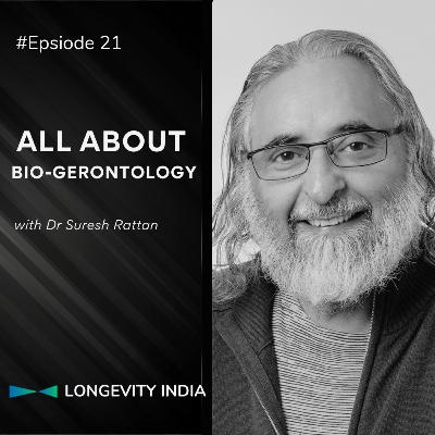 Episode 21: Biogerontology - Past, Present and the Future with Dr Suresh Rattan Episode 21: Biogerontology - Past, Present and the Future with Dr Suresh Rattan