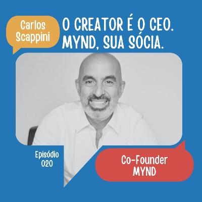 #20: O creator é o CEO. Mynd, sua sócia | Carlos Scappini (Mynd) #20: O creator é o CEO. Mynd, sua sócia | Carlos Scappini (Mynd)