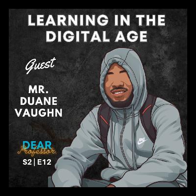 Adjusting to Learning in the Digital Age | Dear Professor with Duane Vaughn