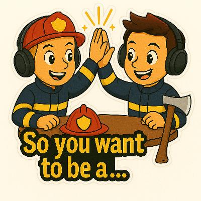 So you want to be a… Firefighter So you want to be a… Firefighter