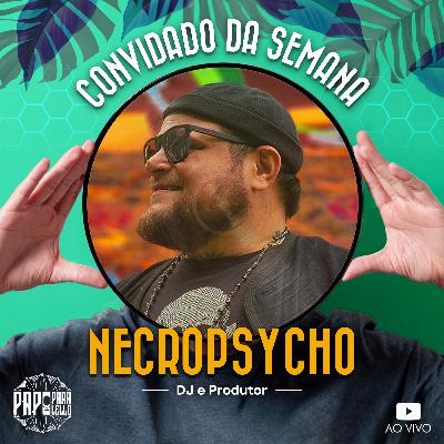 NECROPSYCHO - Papo Paralello - #117