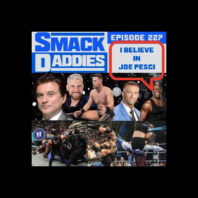 SmackDaddies Smackdown Podcast 227 - I Believe in Joe Pesci