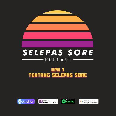 Eps 1 - Tentang Selepas Sore Podcast