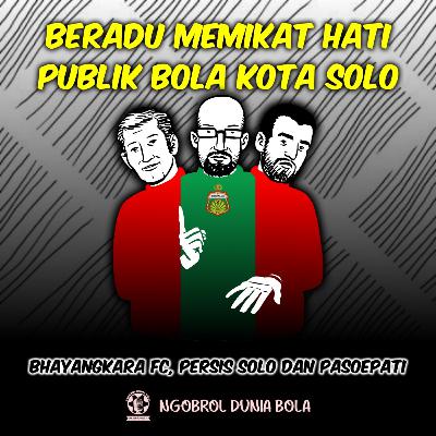Eps. 31 - "Bhayangkara FC, Persis Solo dan Pasoepati beradu memikat hati publik bola kota Solo"