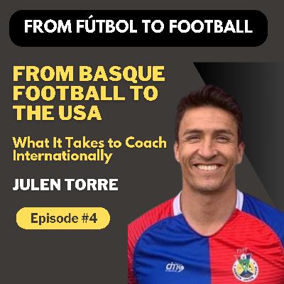 Episode 4: Julen Torre - From Basque Football to the USA | What It Takes to Coach Internationally