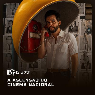 BFG #72 - A Ascensão do Cinema Nacional