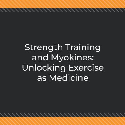 Strength Training and Myokines: Unlocking Exercise as Medicine