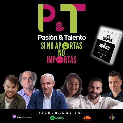 Pasión y Talento 89 - Si no ap☺rtas, No imp☹️rtas