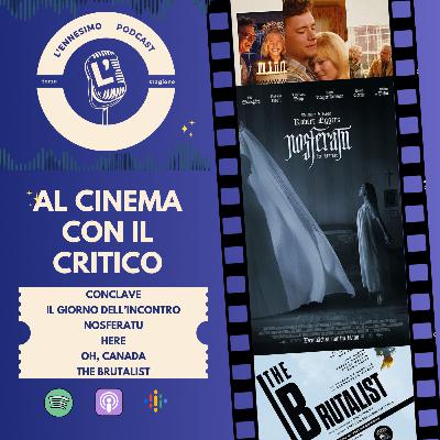 Al cinema con il critico: Conclave, Il giorno dell'incontro, Nosferatu, Here, Oh Canada, The Brutalist