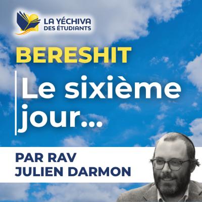 Berechit, le sixième jour... Berechit, le sixième jour...