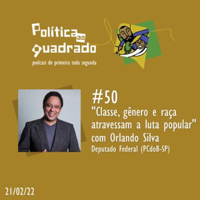 #50 - Orlando Silva: “Classe, gênero e raça atravessam a luta popular” #50 - Orlando Silva: “Classe, gênero e raça atravessam a luta popular”