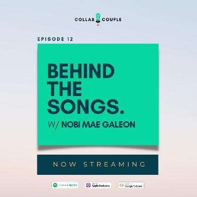 E12 - Behind the Songs with Nobi Mae Galeon