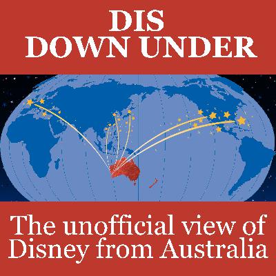 Dis Down Under Episode 447 - Our Unofficial View of Disney from Australia