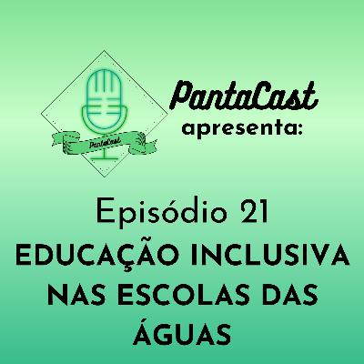 Educação Inclusiva nas escolas das águas (PantaCast #21)