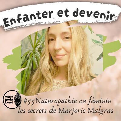 #55 Naturopathie au féminin les secrets de Marjorie Malgras #55 Naturopathie au féminin les secrets de Marjorie Malgras