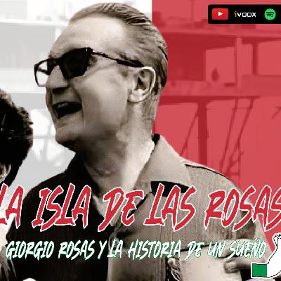 Ep. 32 La isla de las rosas: Giorgio rosas y la historia de un sueño.