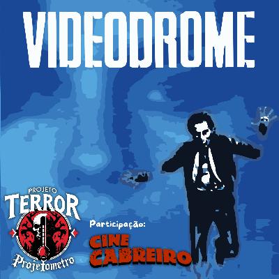 EP.14 - Videodrome: A Síndrome do Vídeo (1983) - Projetômetro com Markeeto (Cine Cabreiro)