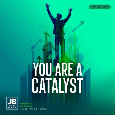 You Are A Catalyst