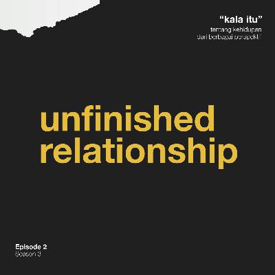 S3.E2 Unfinished Relationship