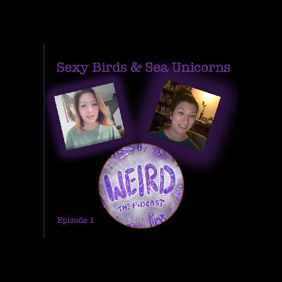 Sexy Birds and Sea Unicorns
