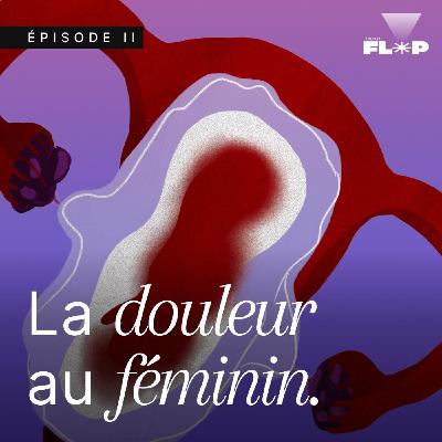 Deux flops, une journée et des endométrioses | La douleur au féminin (2/2) Deux flops, une journée et des endométrioses | La douleur au féminin (2/2)