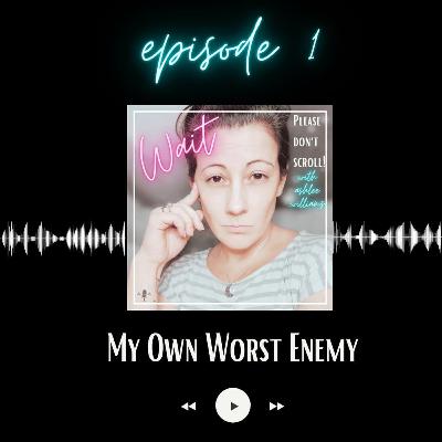 MY OWN WORST ENEMY