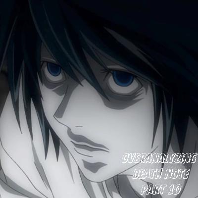 overanalyzing death note | pt. 10 overanalyzing death note | pt. 10